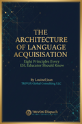 The Architecture of Language Acquisition: Eight Principles Every ESL Educator Should Know